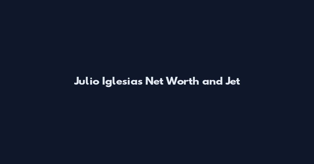 Julio Iglesias Net Worth and Jet