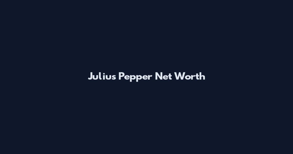 Julius Pepper Net Worth