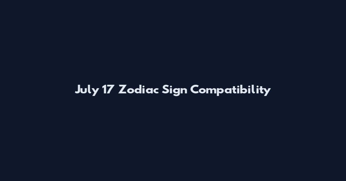 July 17 Zodiac Sign Compatibility