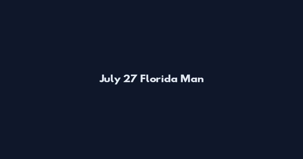 July 27 Florida Man