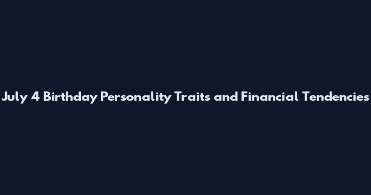 July 4 Birthday Personality Traits and Financial Tendencies