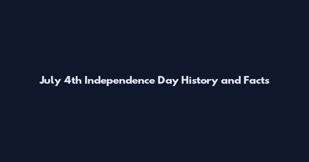 July 4th Independence Day History and Facts