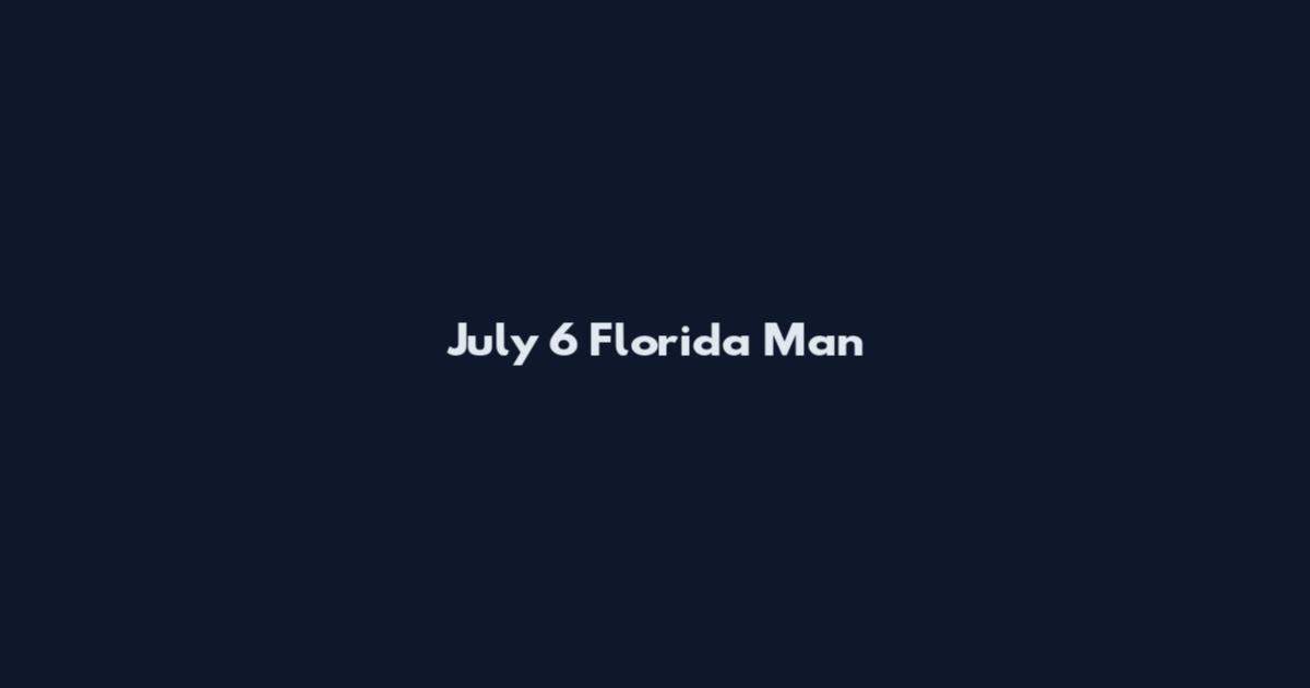July 6 Florida Man
