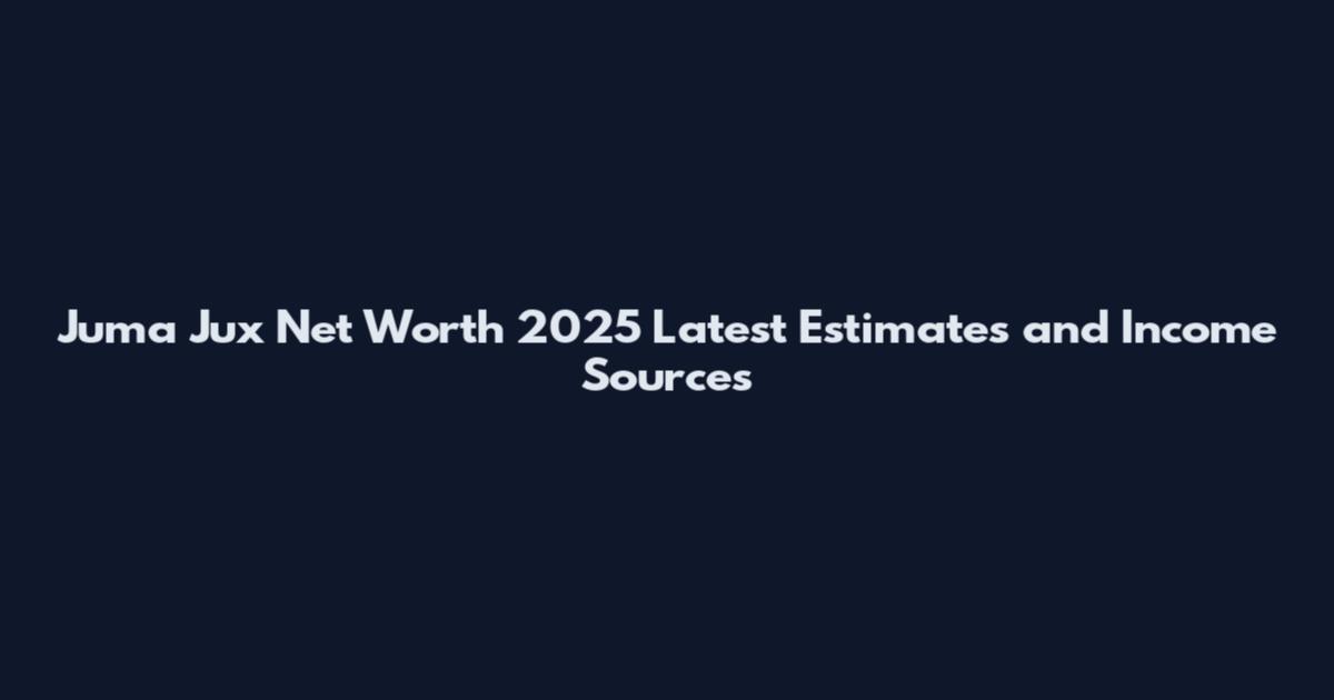 Juma Jux Net Worth 2025 Latest Estimates and Income Sources