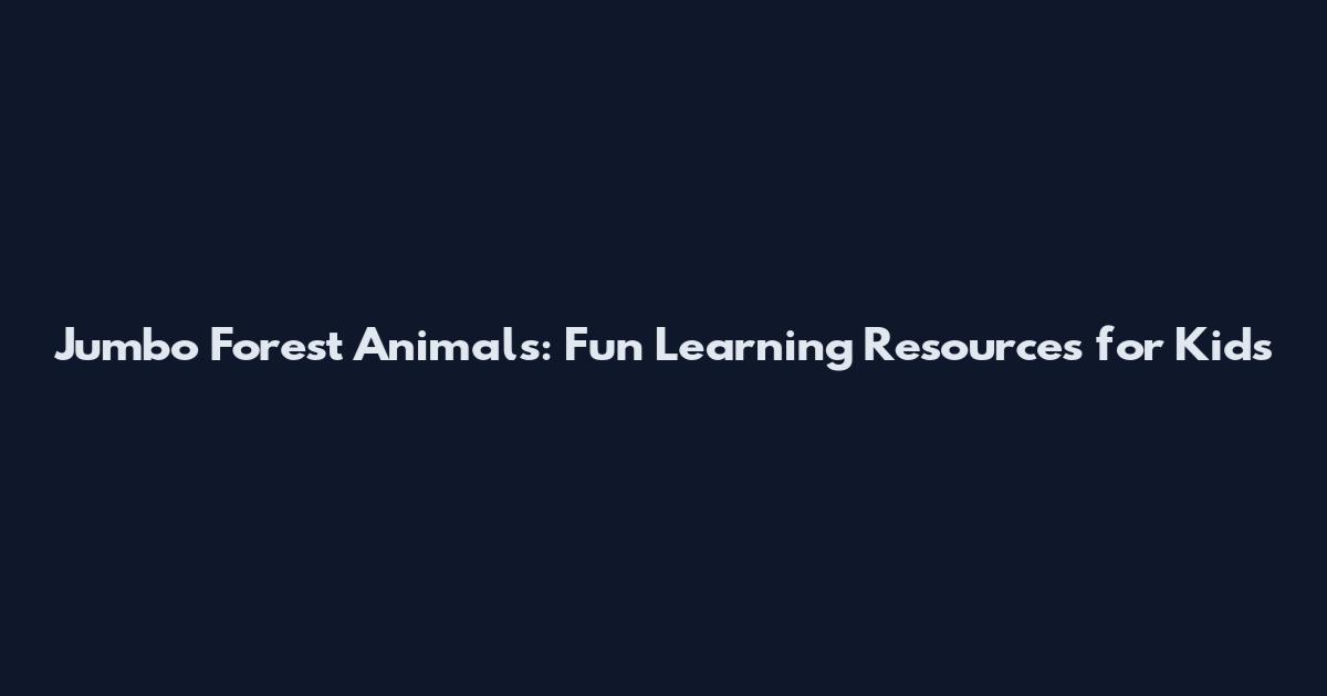 Jumbo Forest Animals: Fun Learning Resources for Kids