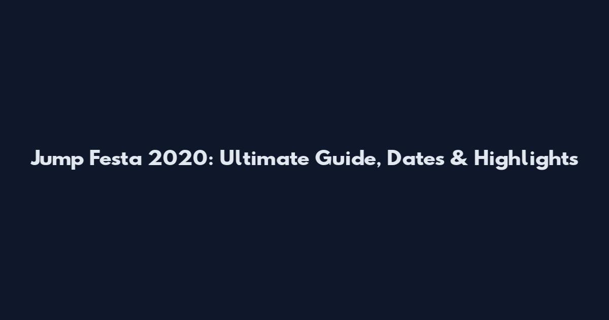 Jump Festa 2020: Ultimate Guide, Dates & Highlights