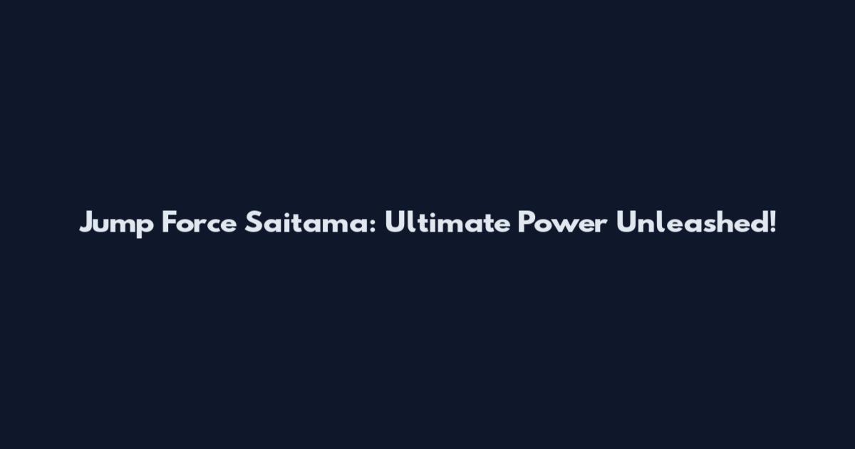 Jump Force Saitama: Ultimate Power Unleashed!