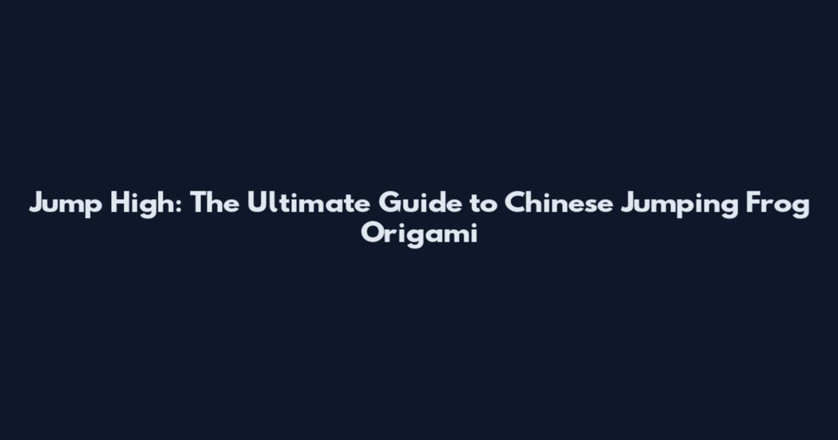 Jump High: The Ultimate Guide to Chinese Jumping Frog Origami