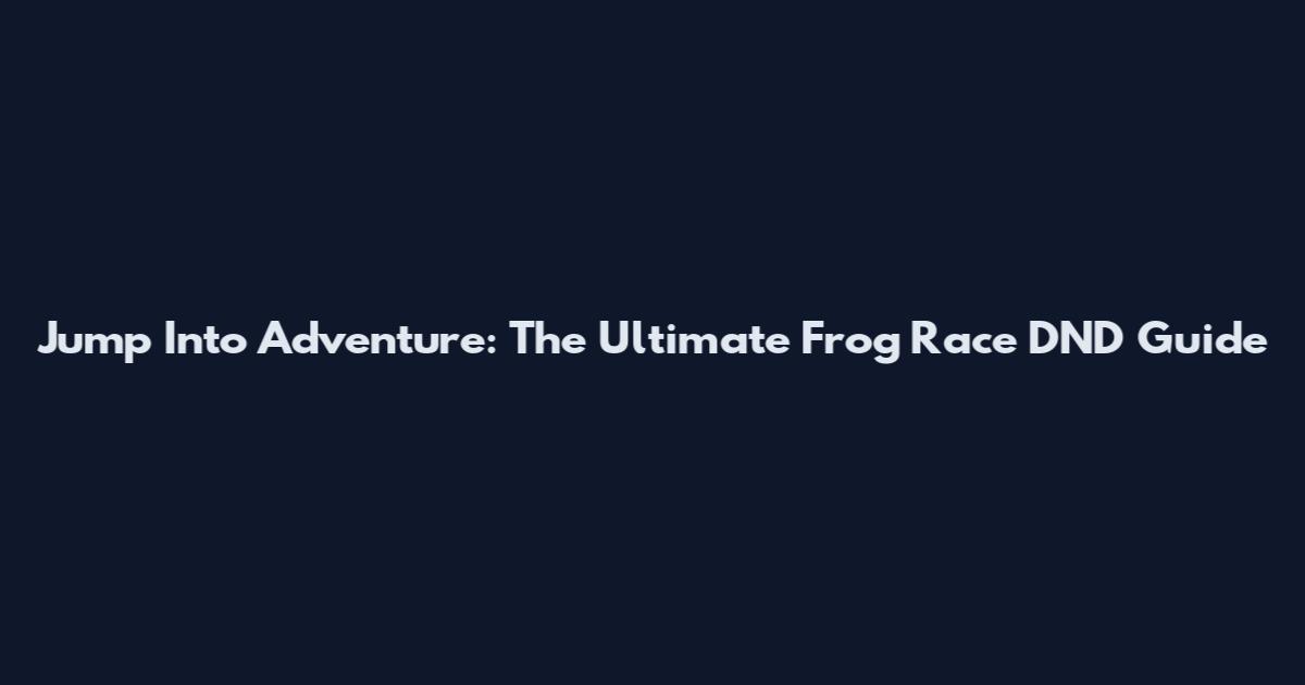 Jump Into Adventure: The Ultimate Frog Race DND Guide
