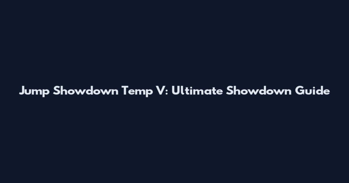 Jump Showdown Temp V: Ultimate Showdown Guide