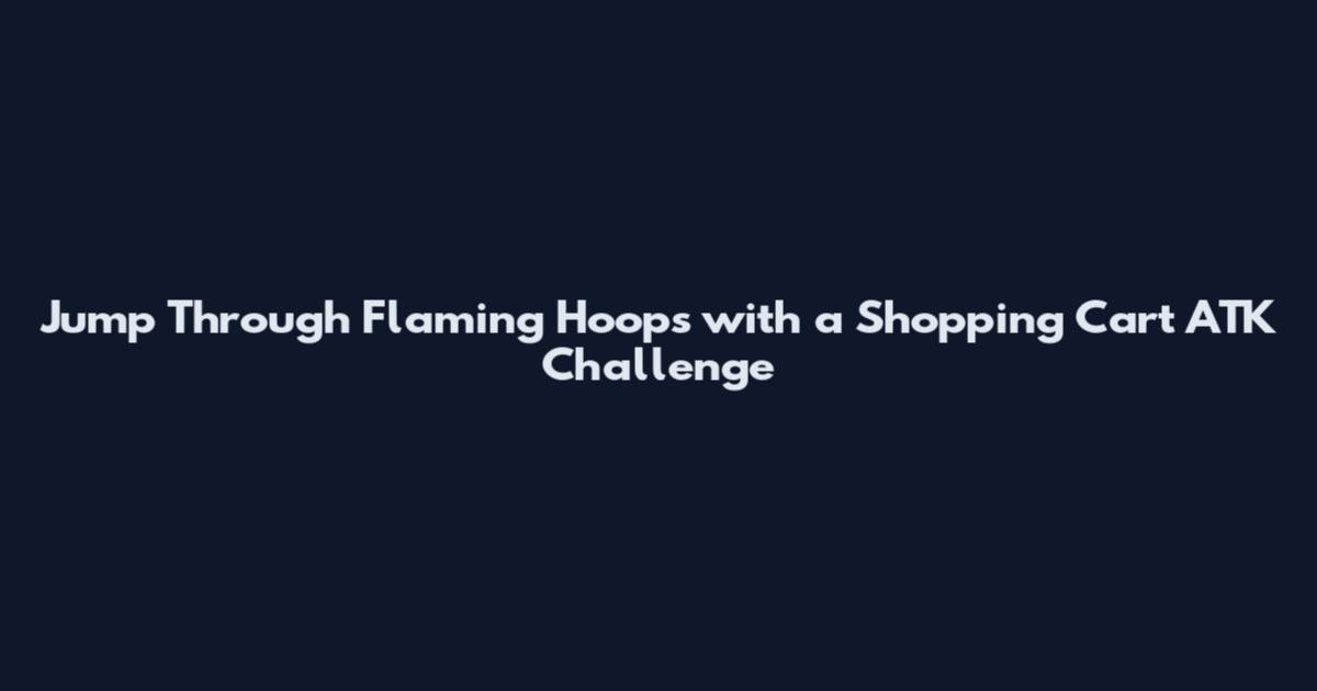 Jump Through Flaming Hoops with a Shopping Cart ATK Challenge