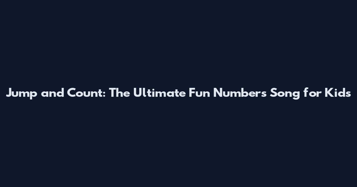 Jump and Count: The Ultimate Fun Numbers Song for Kids