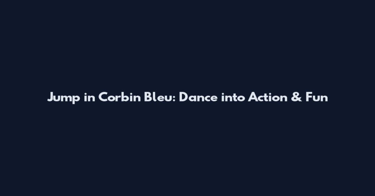Jump in Corbin Bleu: Dance into Action & Fun