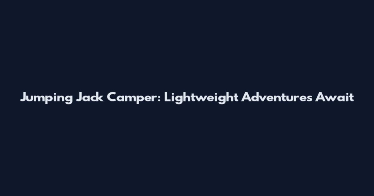 Jumping Jack Camper: Lightweight Adventures Await
