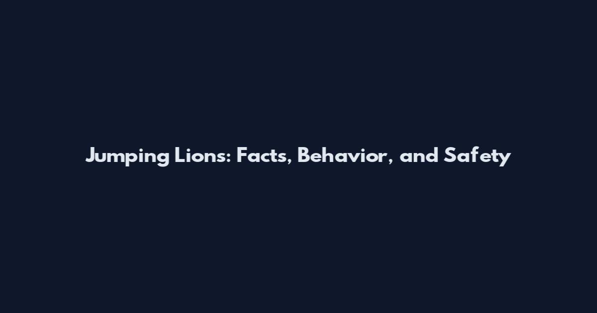 Jumping Lions: Facts, Behavior, and Safety