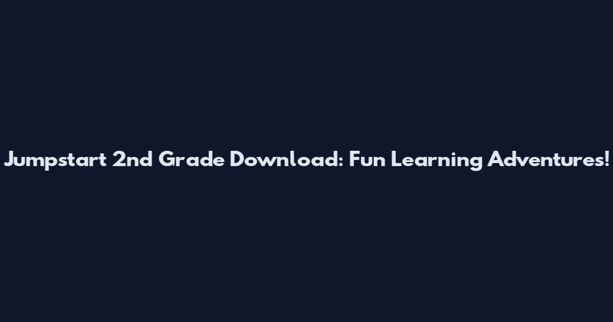 Jumpstart 2nd Grade Download: Fun Learning Adventures!