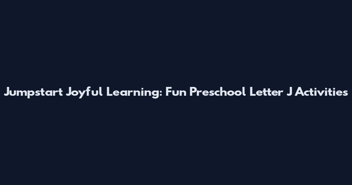 Jumpstart Joyful Learning: Fun Preschool Letter J Activities