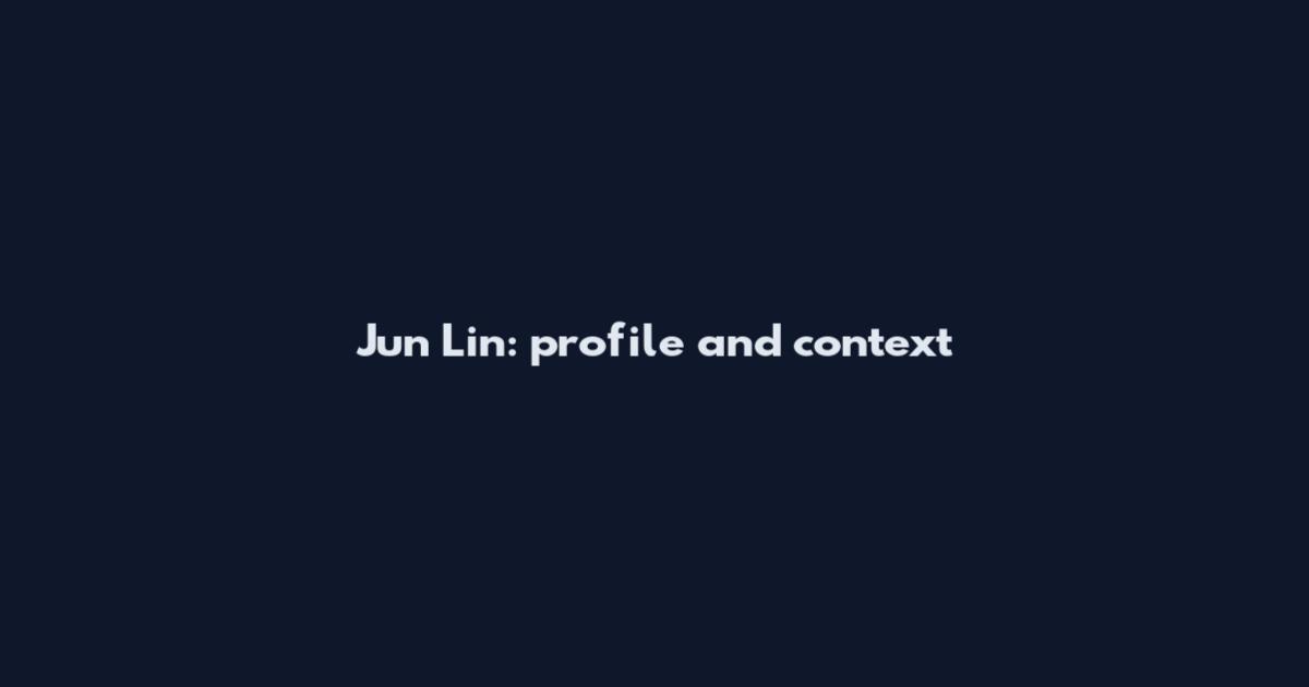 Jun Lin: profile and context
