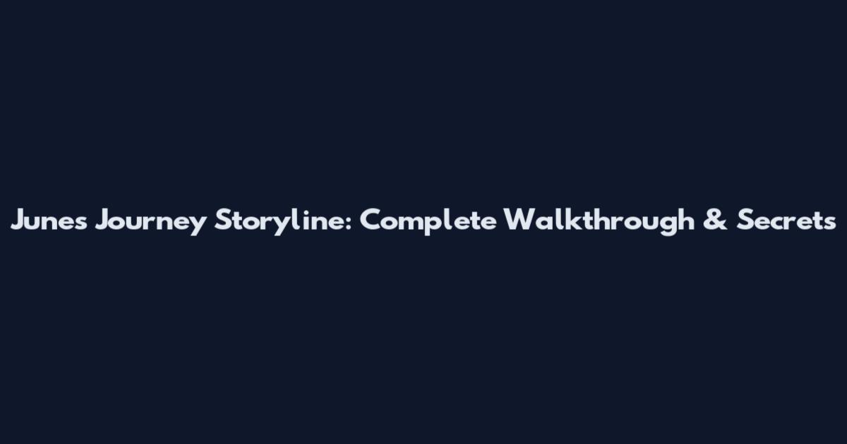 June's Journey Storyline: Complete Walkthrough & Secrets