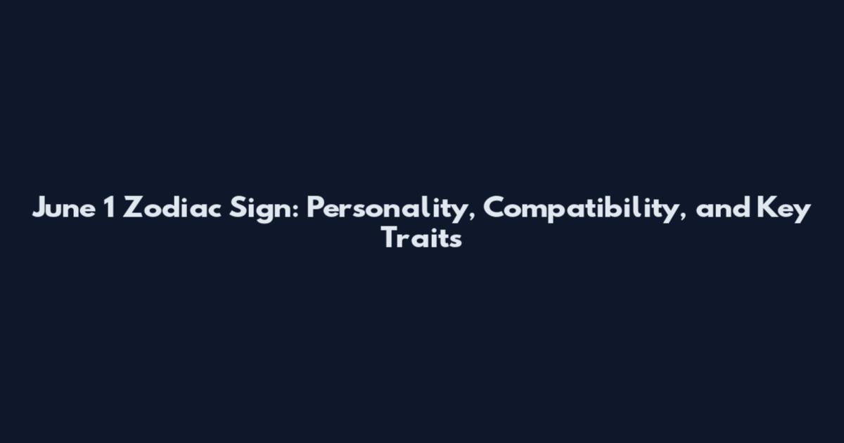 June 1 Zodiac Sign: Personality, Compatibility, and Key Traits