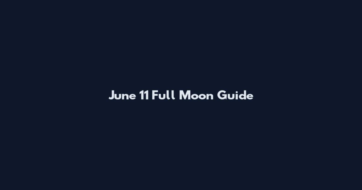 June 11 Full Moon Guide