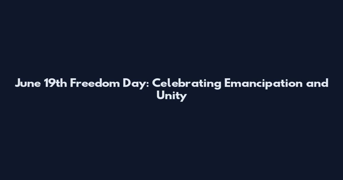 June 19th Freedom Day: Celebrating Emancipation and Unity