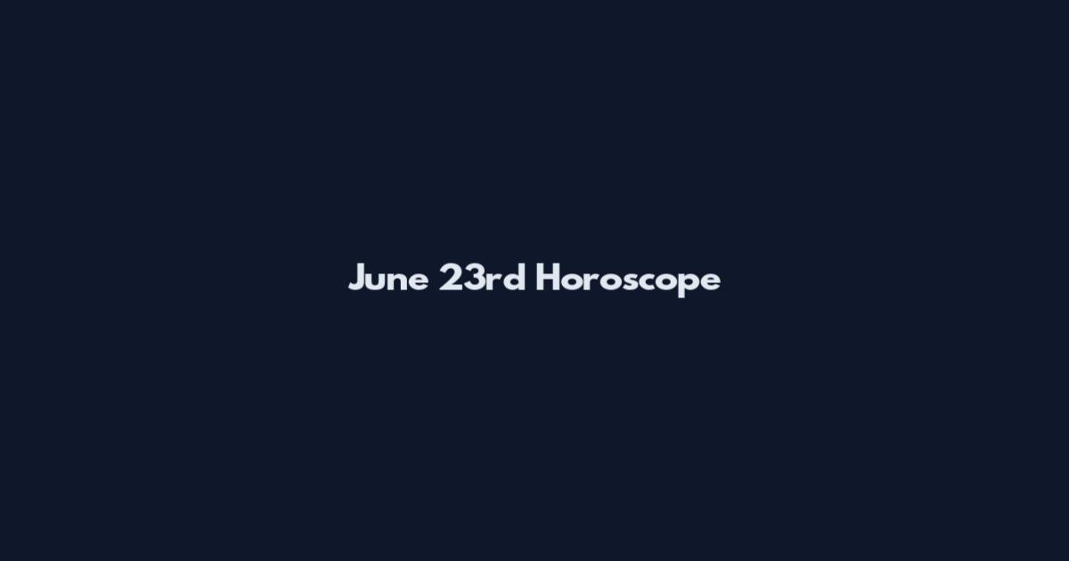 June 23rd Horoscope