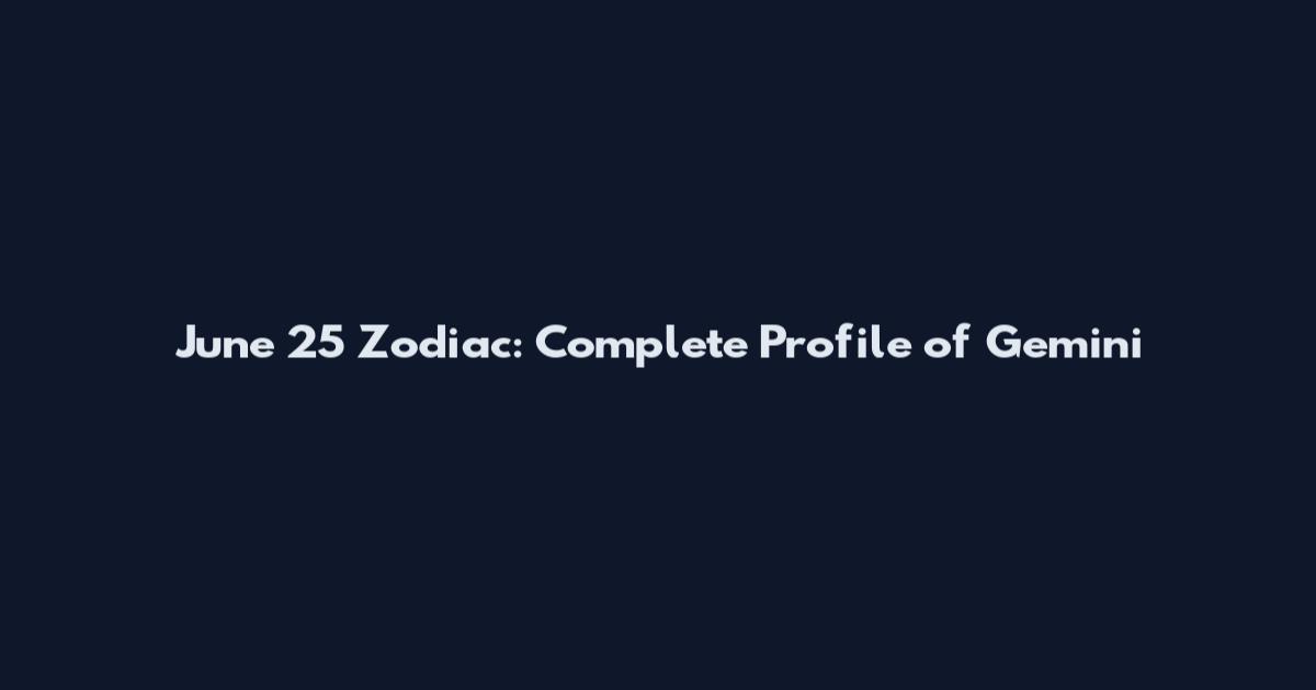 June 25 Zodiac: Complete Profile of Gemini