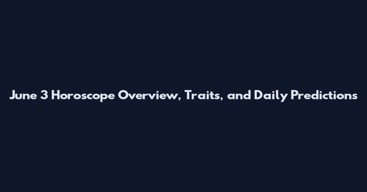 June 3 Horoscope Overview, Traits, and Daily Predictions