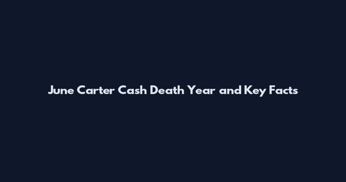 June Carter Cash Death Year and Key Facts