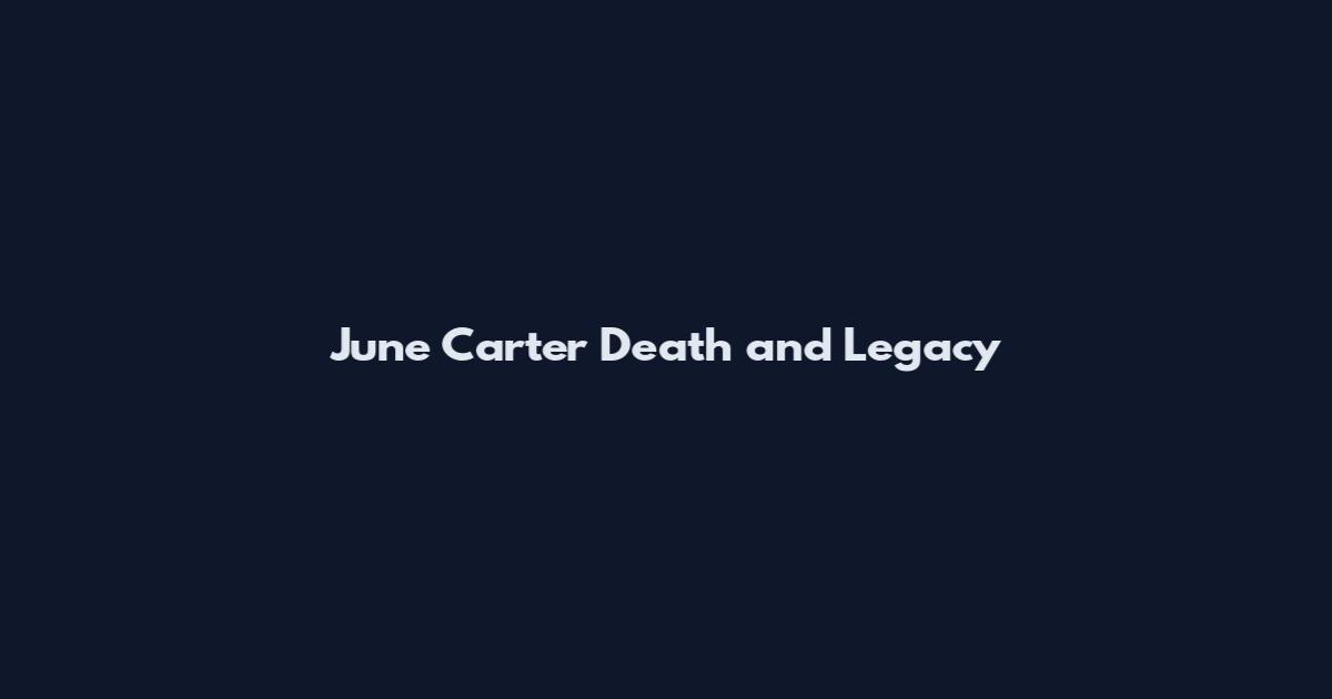 June Carter Death and Legacy