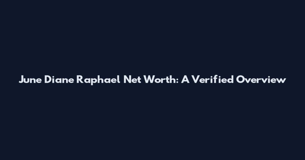 June Diane Raphael Net Worth: A Verified Overview