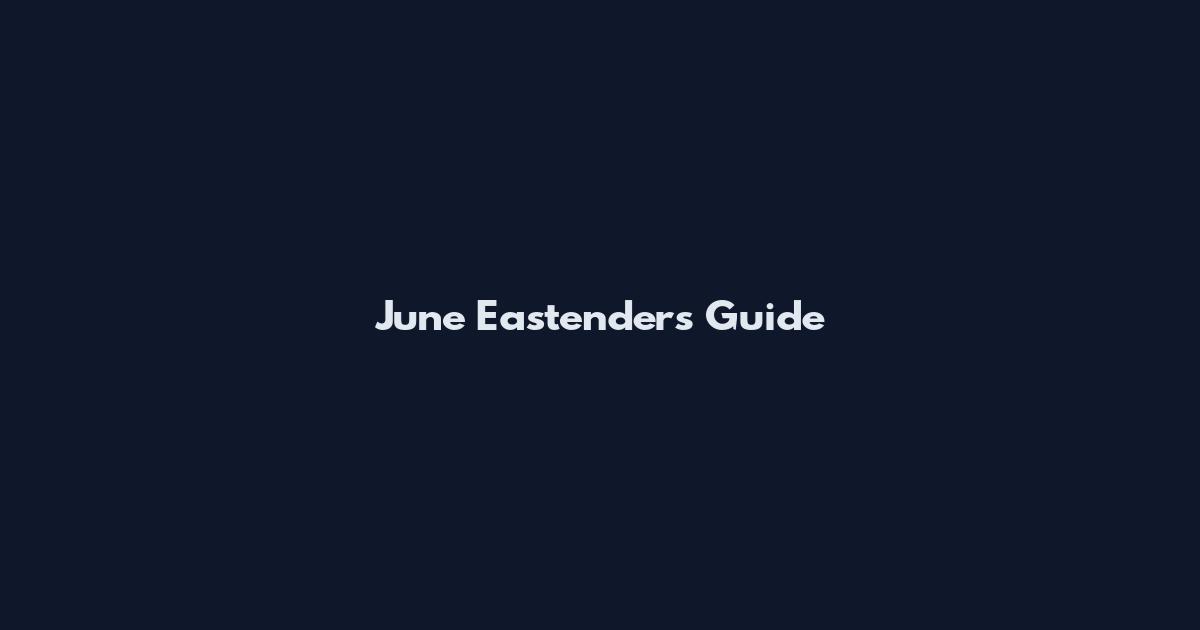 June Eastenders Guide