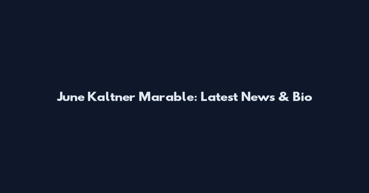 June Kaltner Marable: Latest News & Bio