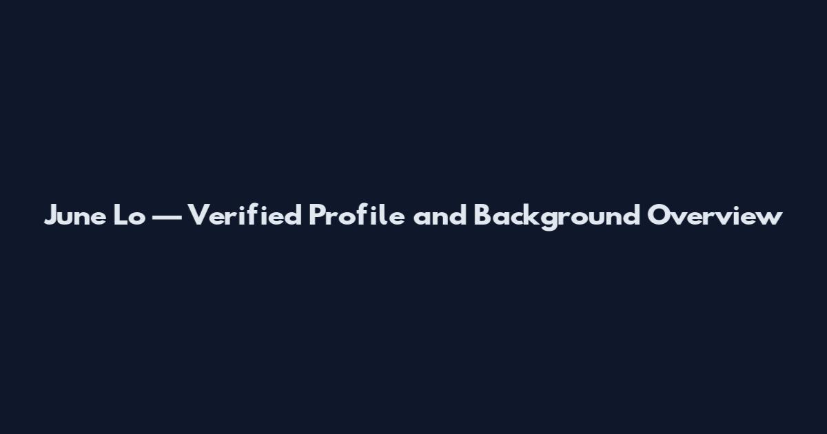 June Lo — Verified Profile and Background Overview