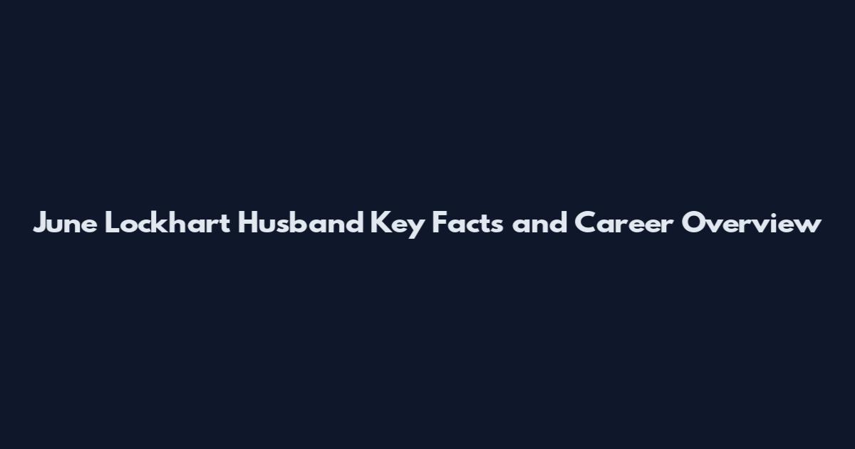 June Lockhart Husband Key Facts and Career Overview