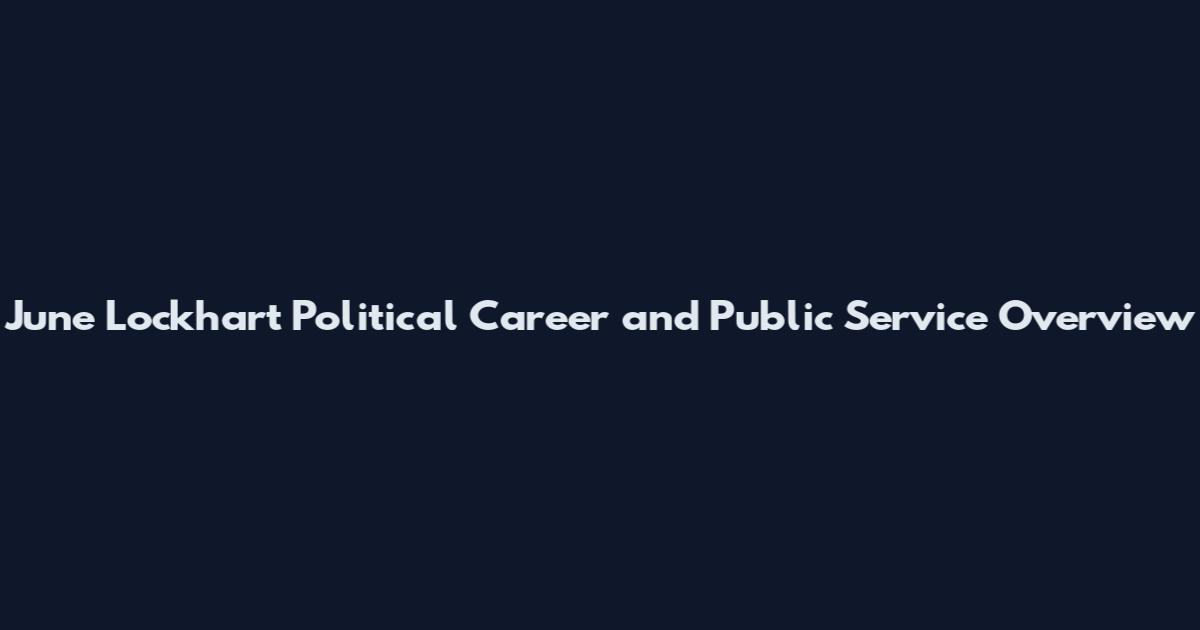 June Lockhart Political Career and Public Service Overview