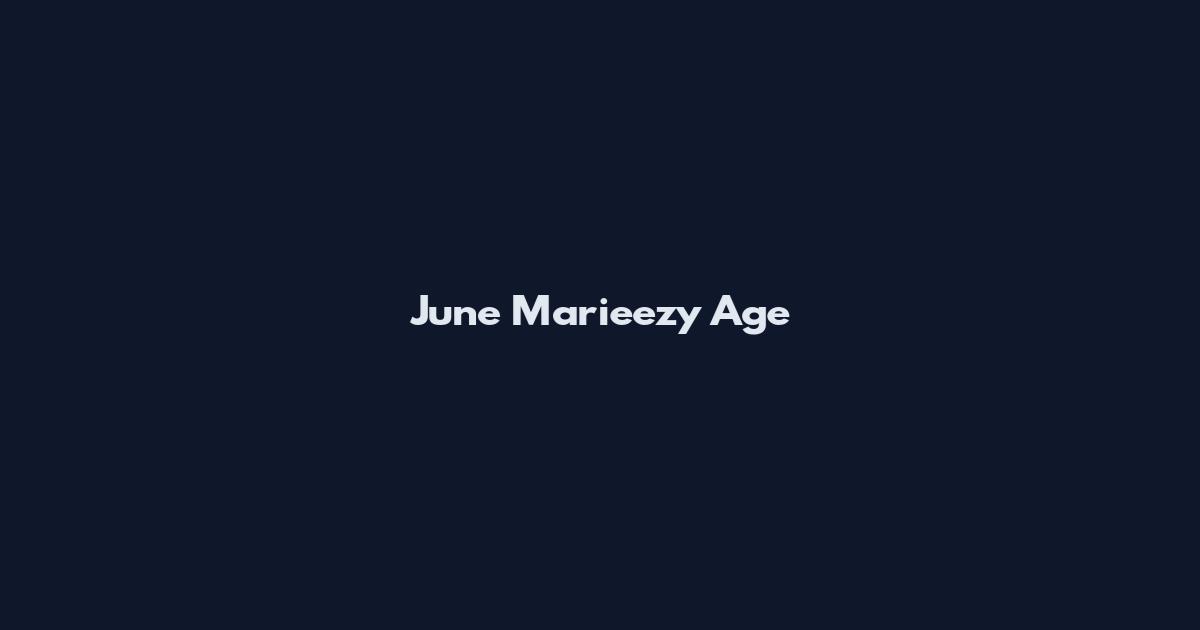 June Marieezy Age
