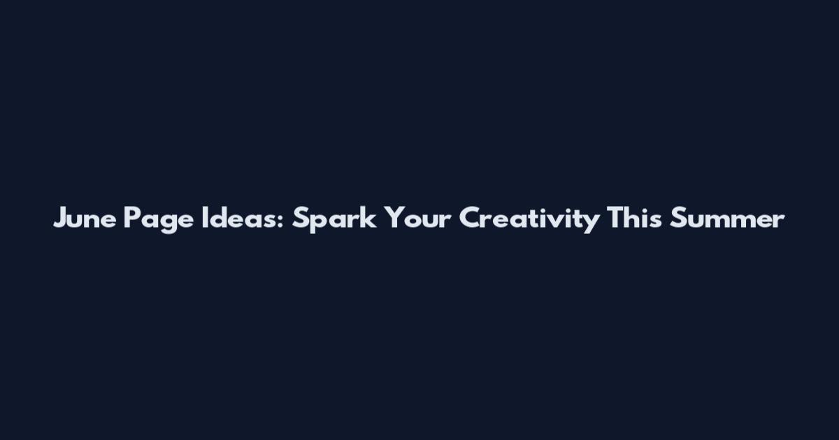 June Page Ideas: Spark Your Creativity This Summer