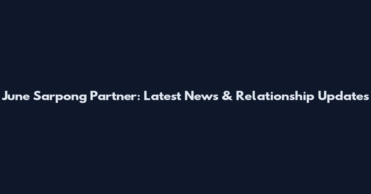 June Sarpong Partner: Latest News & Relationship Updates