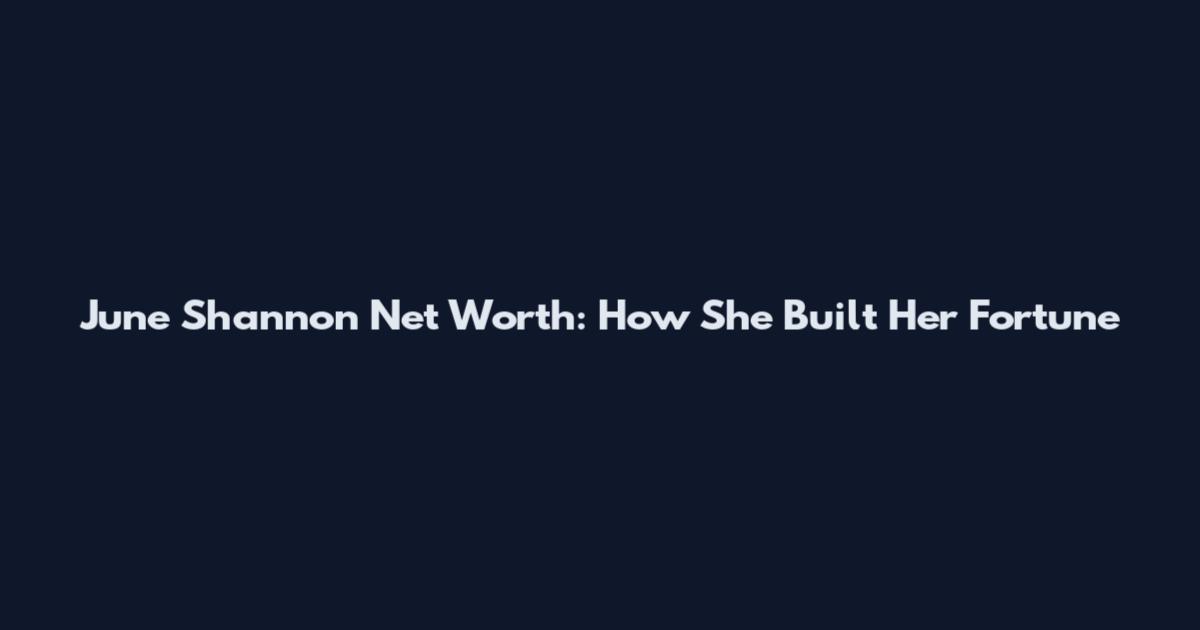 June Shannon Net Worth: How She Built Her Fortune