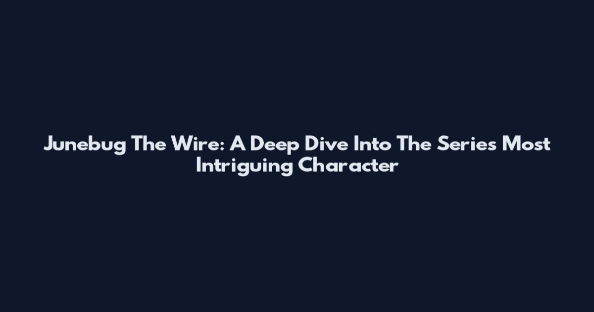 Junebug The Wire: A Deep Dive Into The Series' Most Intriguing Character