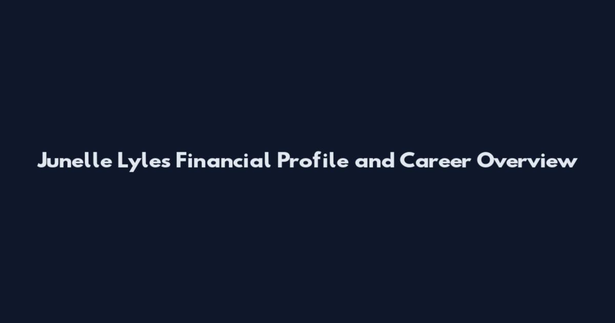 Junelle Lyles Financial Profile and Career Overview