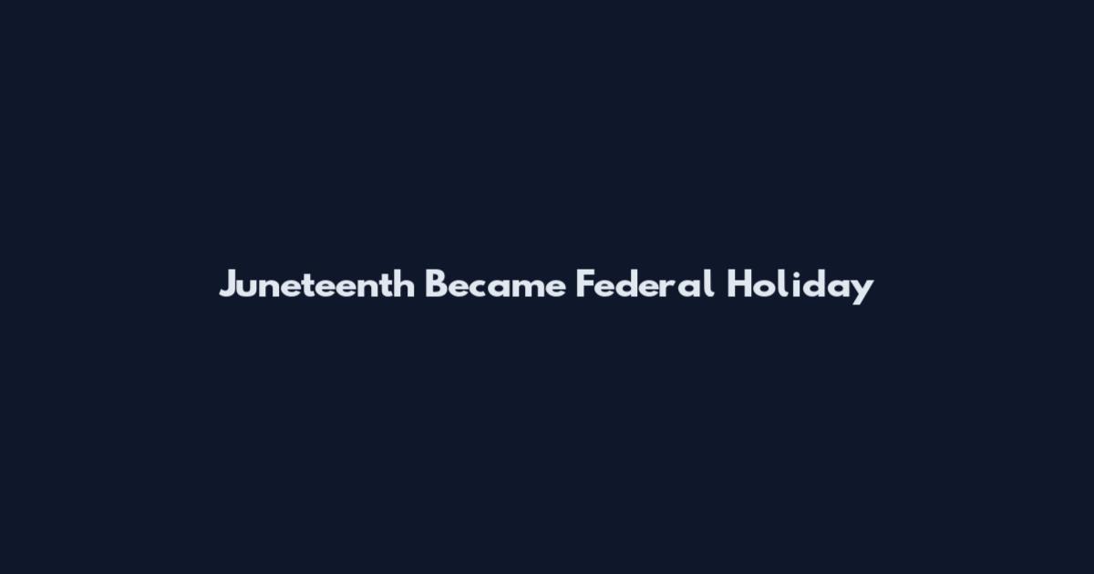 Juneteenth Became Federal Holiday