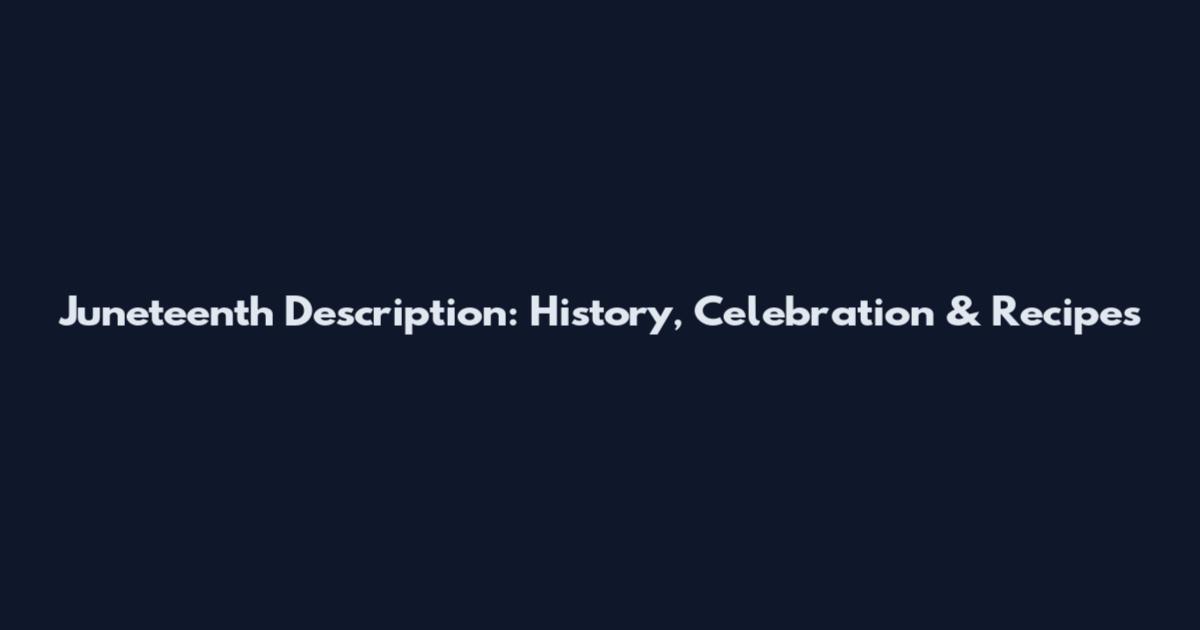 Juneteenth Description: History, Celebration & Recipes