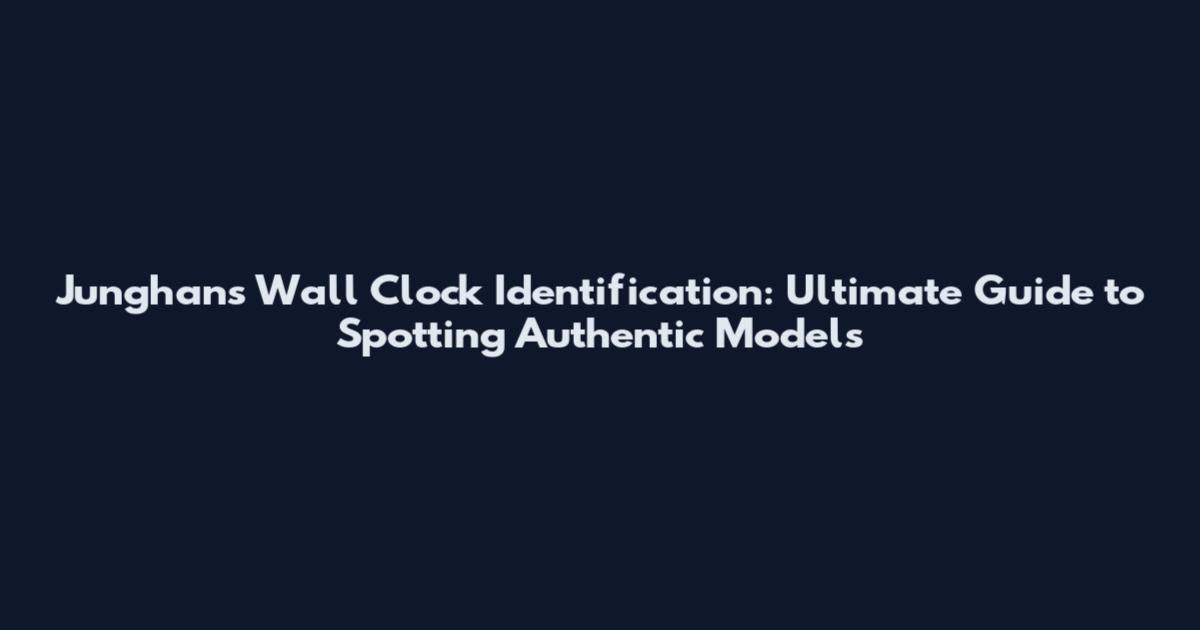 Junghans Wall Clock Identification: Ultimate Guide to Spotting Authentic Models