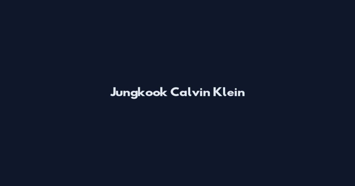 Jungkook Calvin Klein