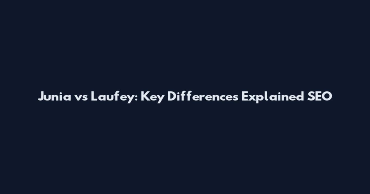 Junia vs Laufey: Key Differences Explained SEO