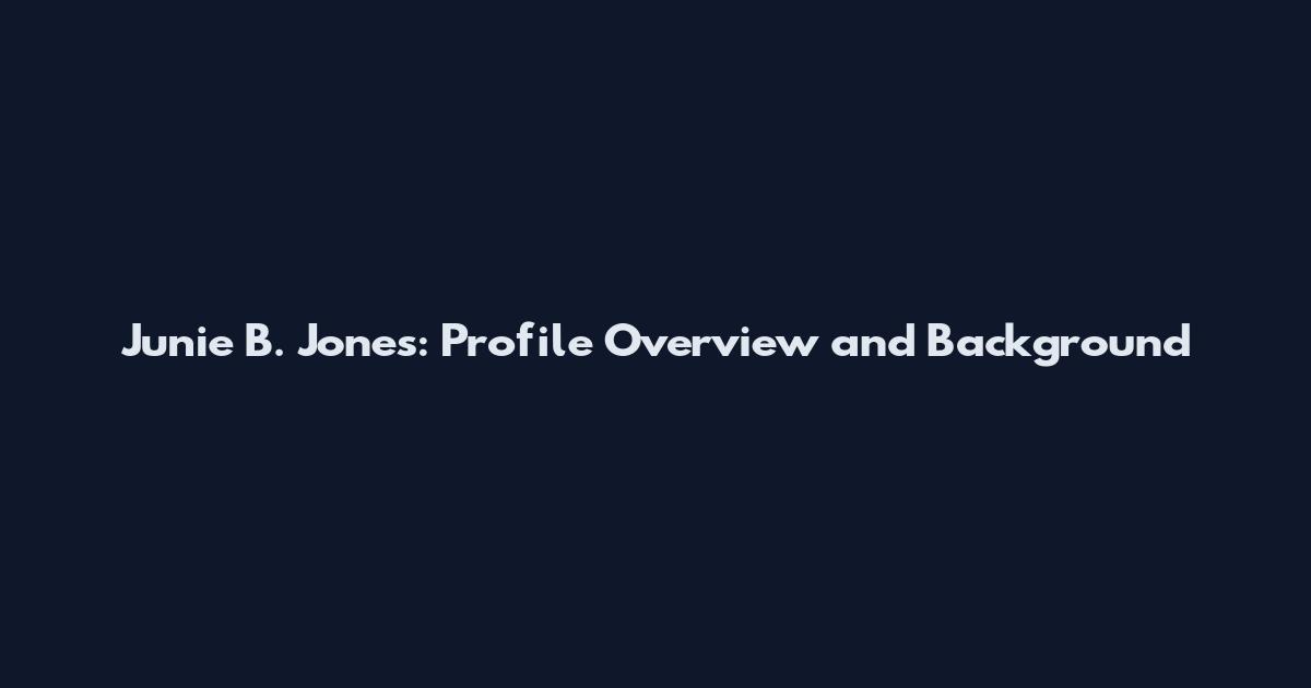 Junie B. Jones: Profile Overview and Background