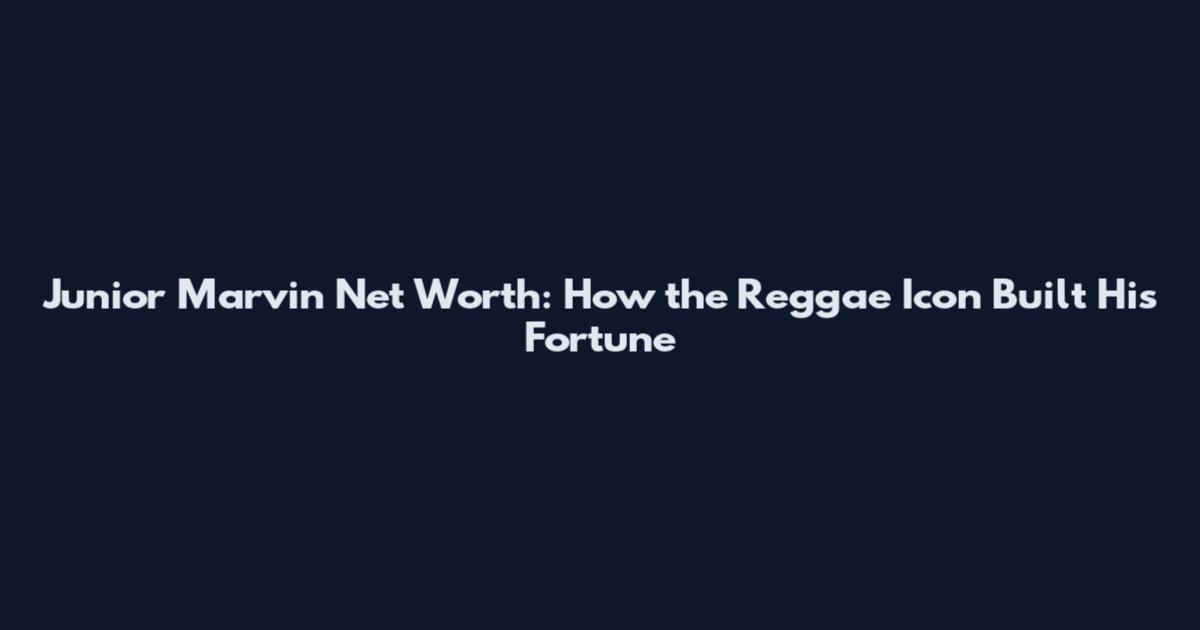 Junior Marvin Net Worth: How the Reggae Icon Built His Fortune